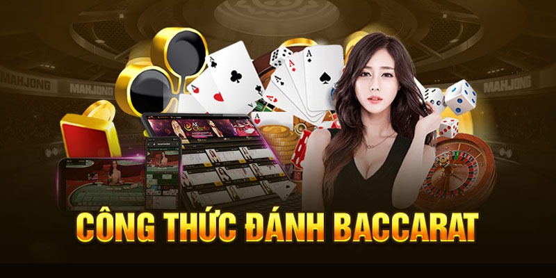 Cách chơi và công thức đặt cược Baccarat đơn giản nhất